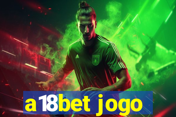 a18bet jogo